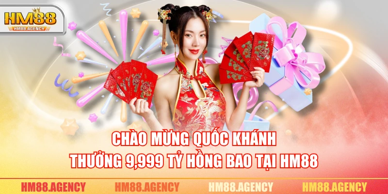 Chào mừng Quốc Khánh, thưởng 9,999 tỷ hồng bao tại HM88