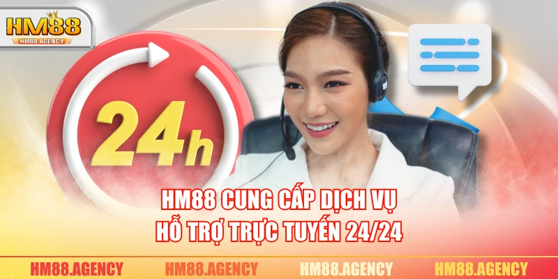 HM88 cung cấp dịch vụ hỗ trợ trực tuyến 24/24