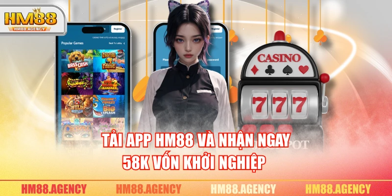 Tải app HM88 và nhận ngay 58K vốn khởi nghiệp 