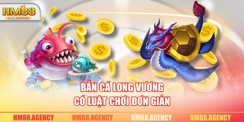 Bắn Cá Long Vương có luật chơi đơn giản