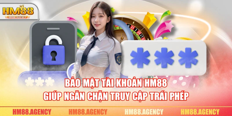 Bảo mật tài khoản HM88 giúp ngăn chặn truy cập trái phép Bảo mật tài khoản HM88 giúp ngăn chặn truy cập trái phép