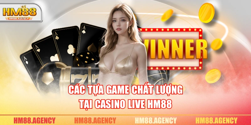 Các tựa game chất lượng tại Casino Live HM88