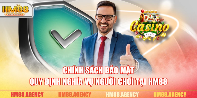 Chính sách bảo mật quy định nghĩa vụ người chơi tại HM88