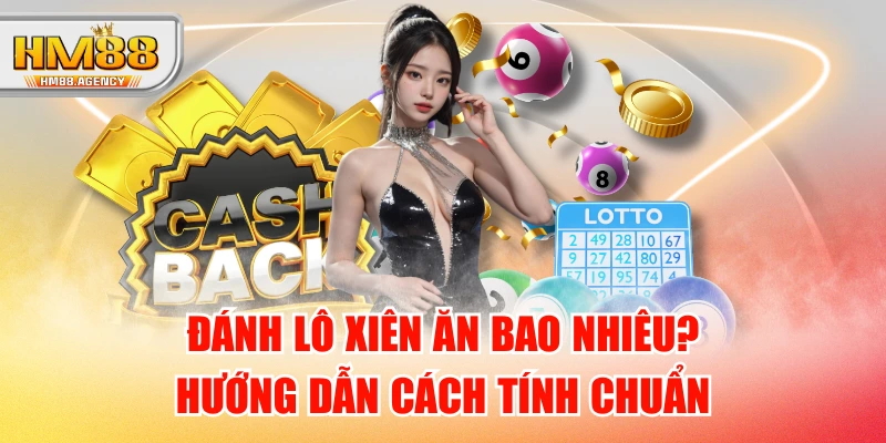 Đánh Lô Xiên Ăn Bao Nhiêu? Hướng Dẫn Cách Tính Chuẩn