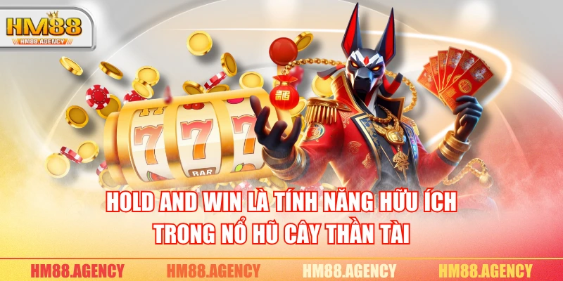 Hold and Win là tính năng hữu ích trong nổ hũ Cây Thần Tài