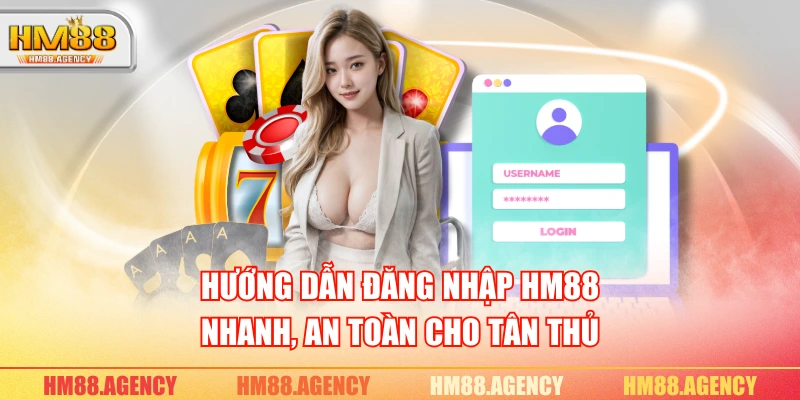 Hướng dẫn đăng nhập HM88 nhanh, an toàn cho tân thủ