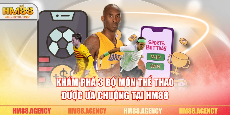Khám phá 3 bộ môn thể thao được ưa chuộng tại HM88