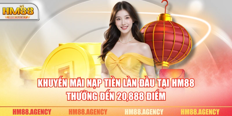 Khuyến mãi nạp tiền lần đầu tại HM88, thưởng đến 20,888 điểm