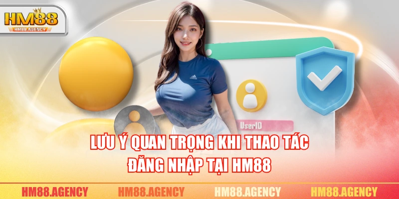 Lưu ý quan trọng khi thao tác đăng nhập tại HM88