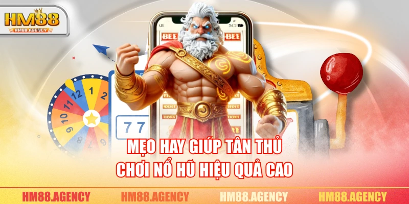 Mẹo hay giúp tân thủ chơi nổ hũ hiệu quả cao