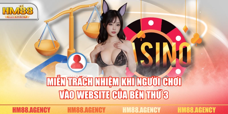 Miễn trách nhiệm khi người chơi vào website của bên thứ 3