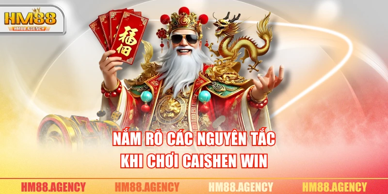 Nắm rõ các nguyên tắc khi chơi Caishen Win