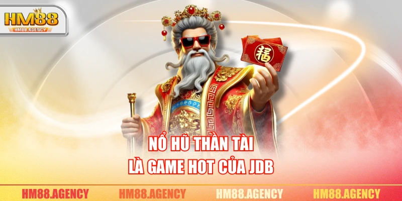 Nổ hũ Thần Tài là game hot của JDB