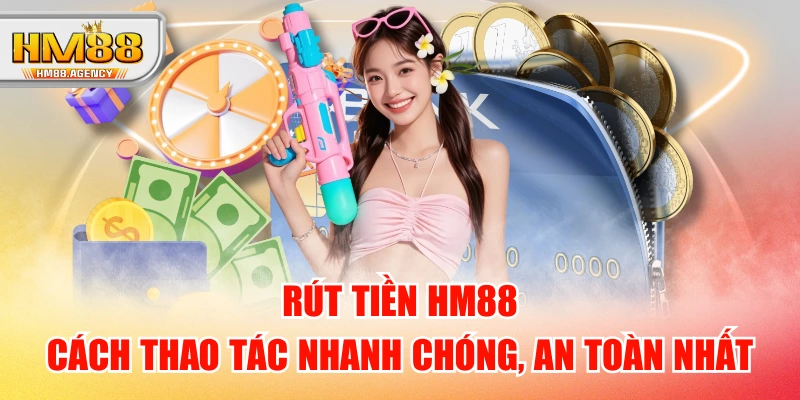 Rút Tiền HM88 - Cách Thao Tác Nhanh Chóng, An Toàn Nhất