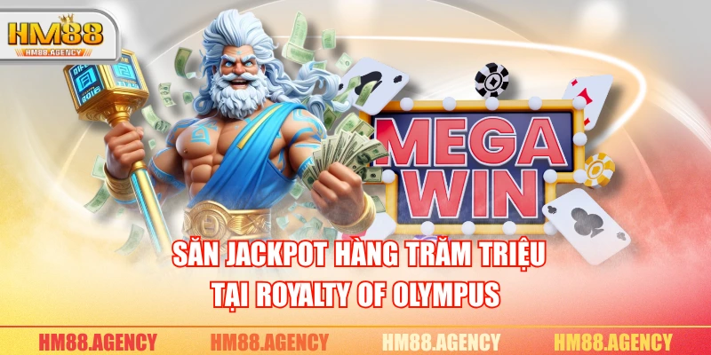  Săn Jackpot hàng trăm triệu tại Royalty of Olympus