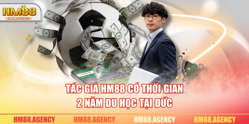 Tác giả HM88 có thời gian 2 năm du học tại Đức