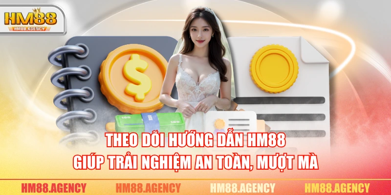 Theo dõi hướng dẫn HM88 giúp trải nghiệm an toàn, mượt mà