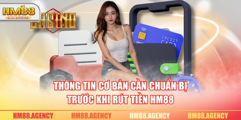 Thông tin cơ bản cần chuẩn bị trước khi rút tiền HM88