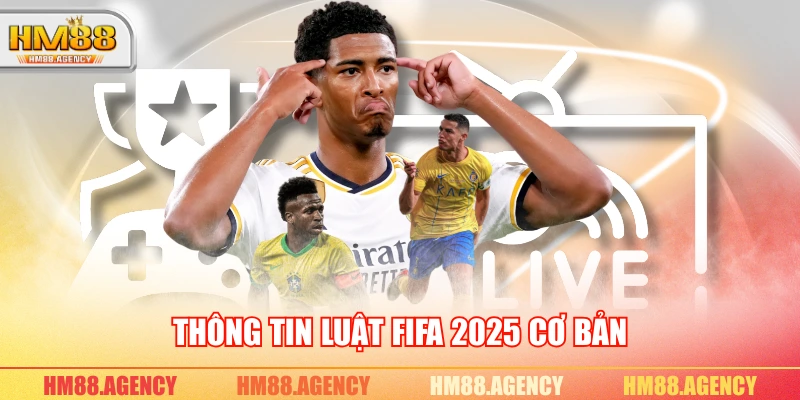 Thông tin luật FIFA 2025 cơ bản