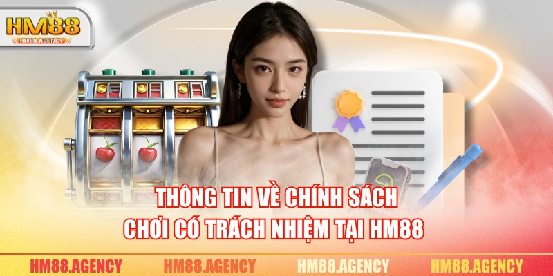 Thông tin về chính sách chơi có trách nhiệm tại HM88 