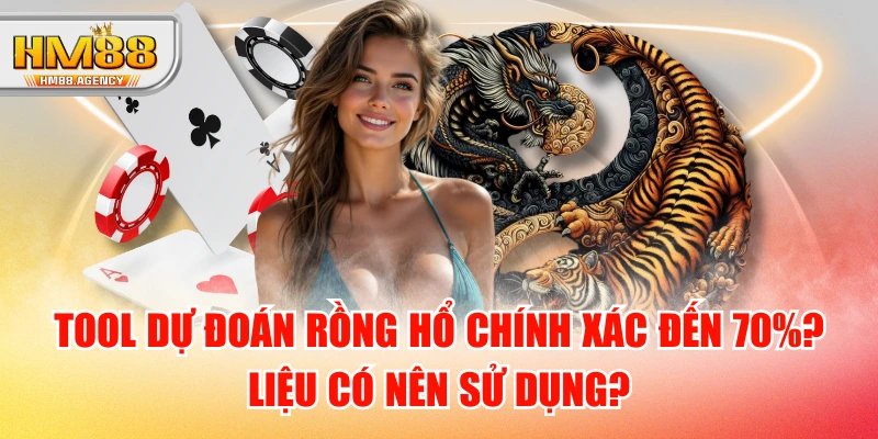 Tool Dự Đoán Rồng Hổ Chính Xác Đến 70%? Liệu Có Nên Sử Dụng?