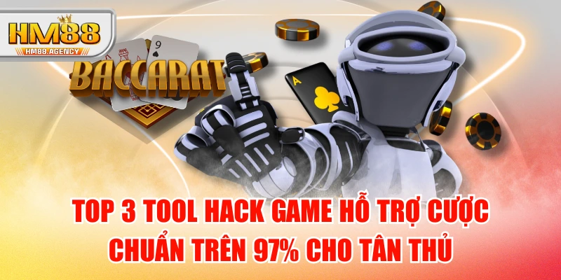 TOP 3 Tool Hack Game Hỗ Trợ Cược Chuẩn Trên 97% Cho Tân Thủ